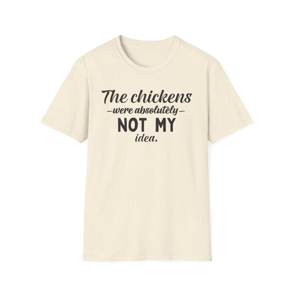 Chickens NOT MY Idea T-Shirt