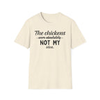 Chickens NOT MY Idea T-Shirt