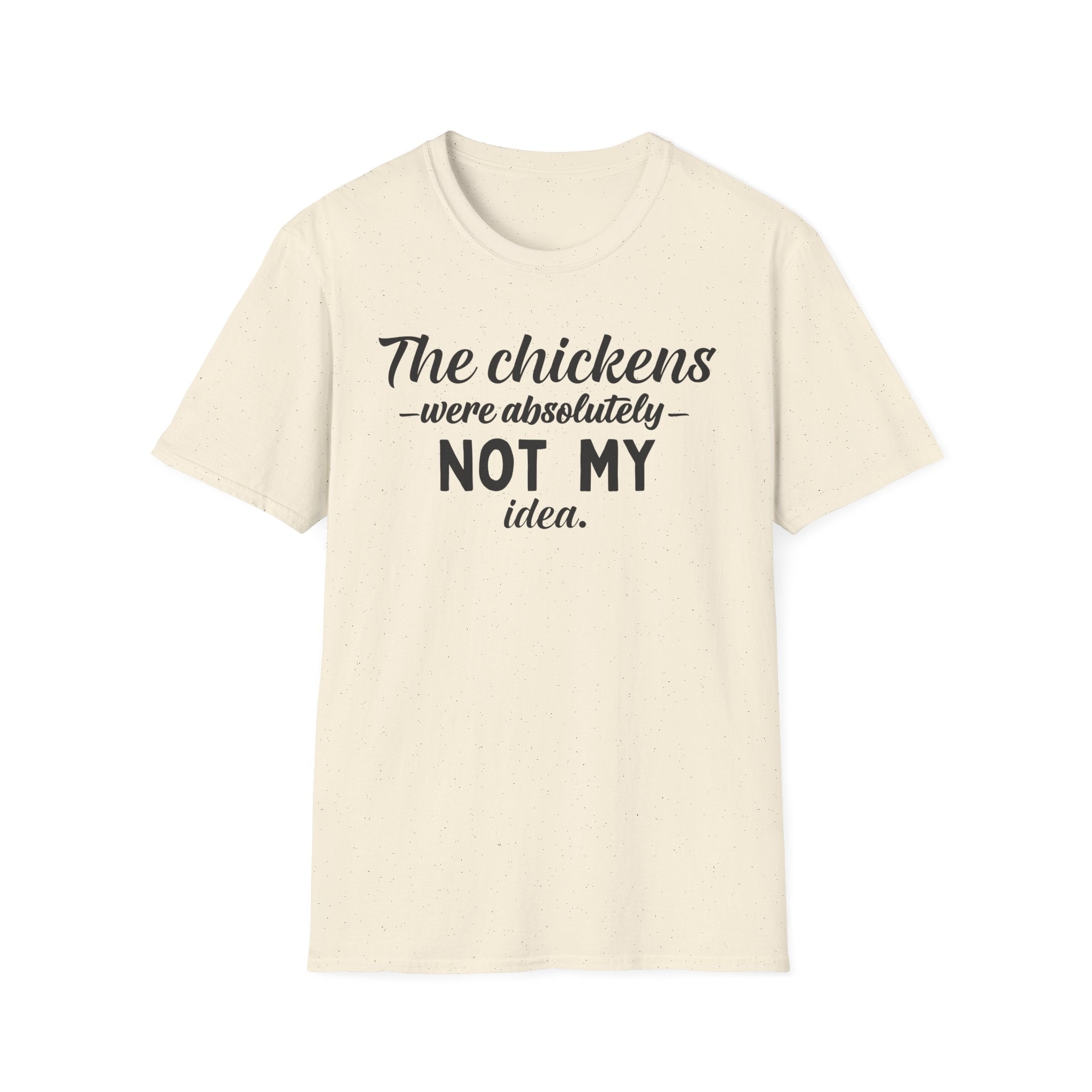 Chickens NOT MY Idea T-Shirt