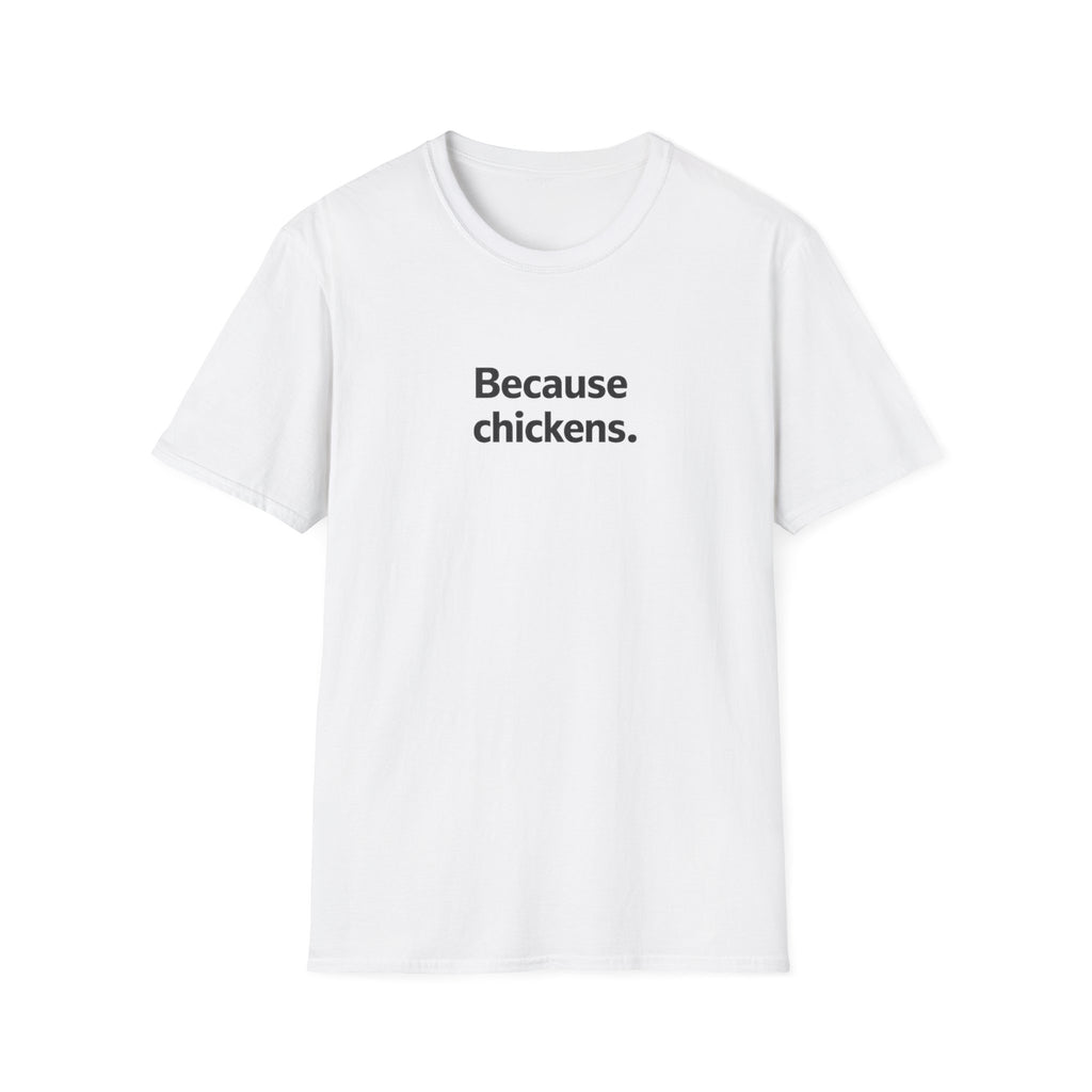Because Chickens  T-Shirt
