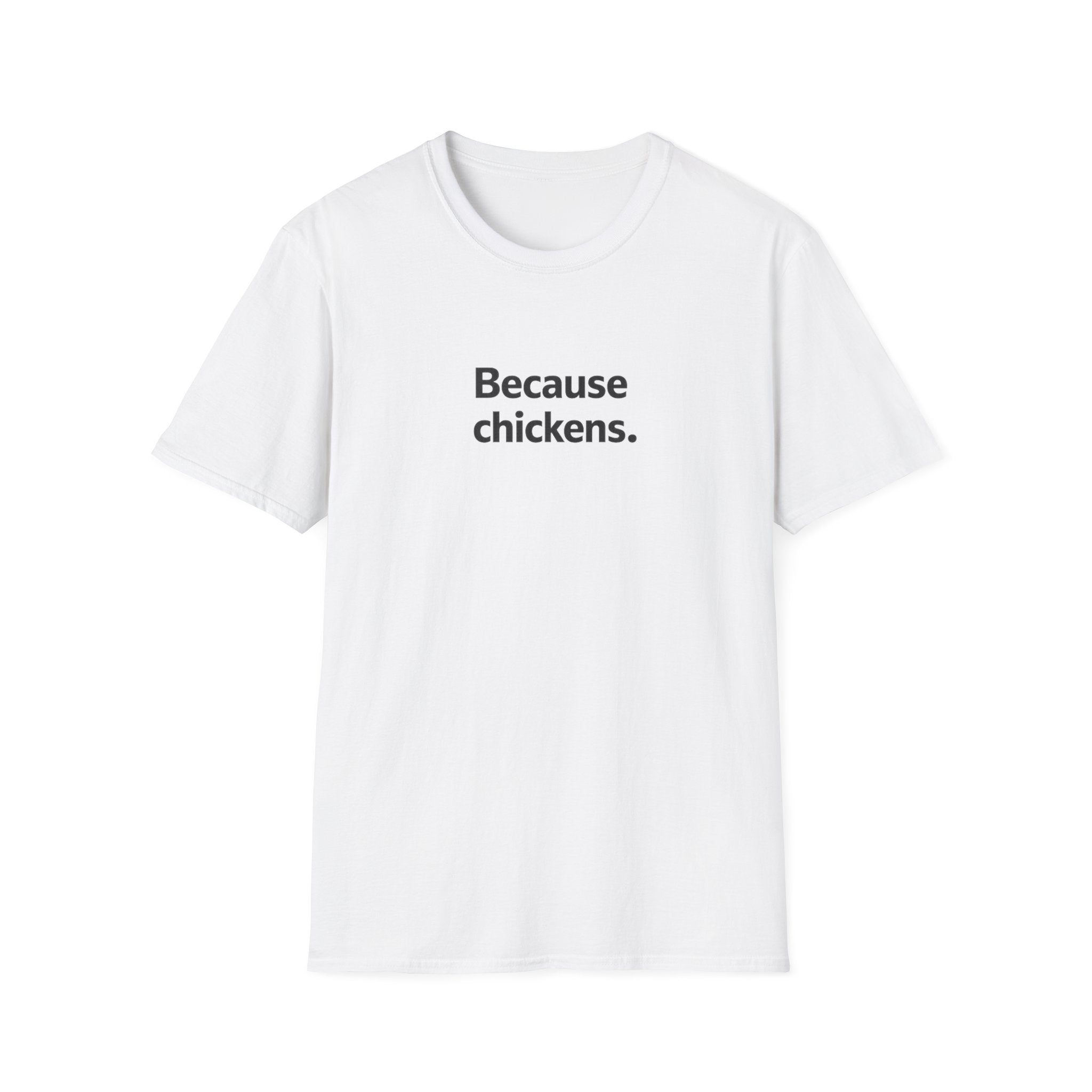 Because Chickens  T-Shirt