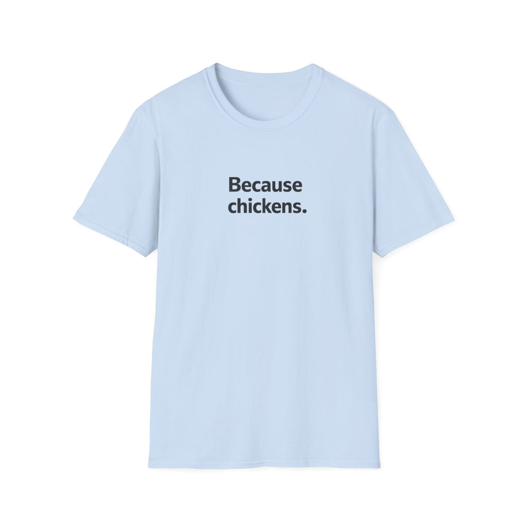 Because Chickens  T-Shirt