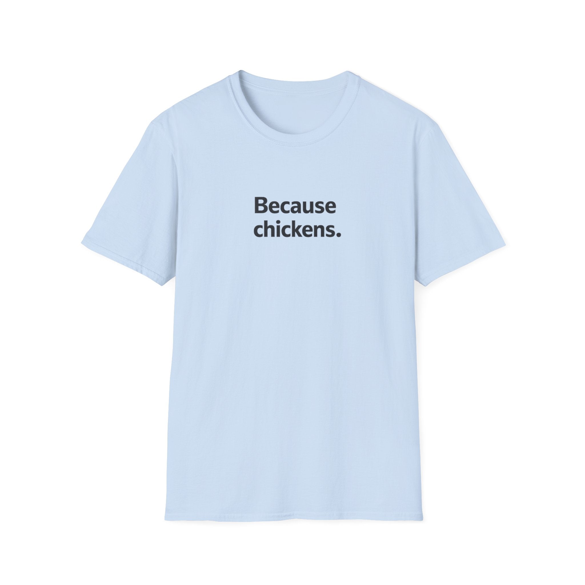 Because Chickens  T-Shirt