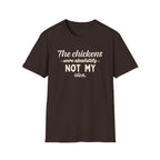 The Chickens Were Absolutely NOT MY Idea T-Shirt