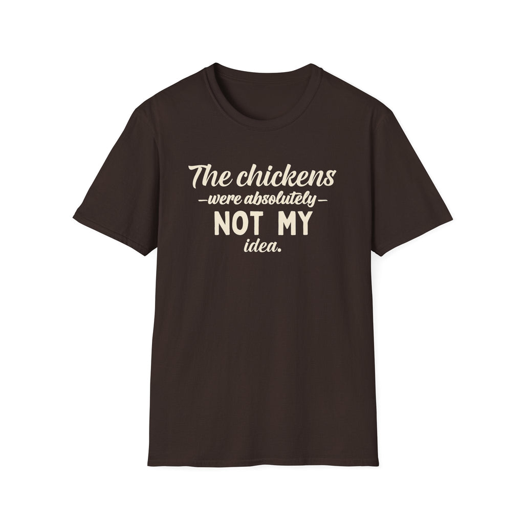 The Chickens Were Absolutely NOT MY Idea T-Shirt