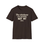 The Chickens Were Absolutely NOT MY Idea T-Shirt
