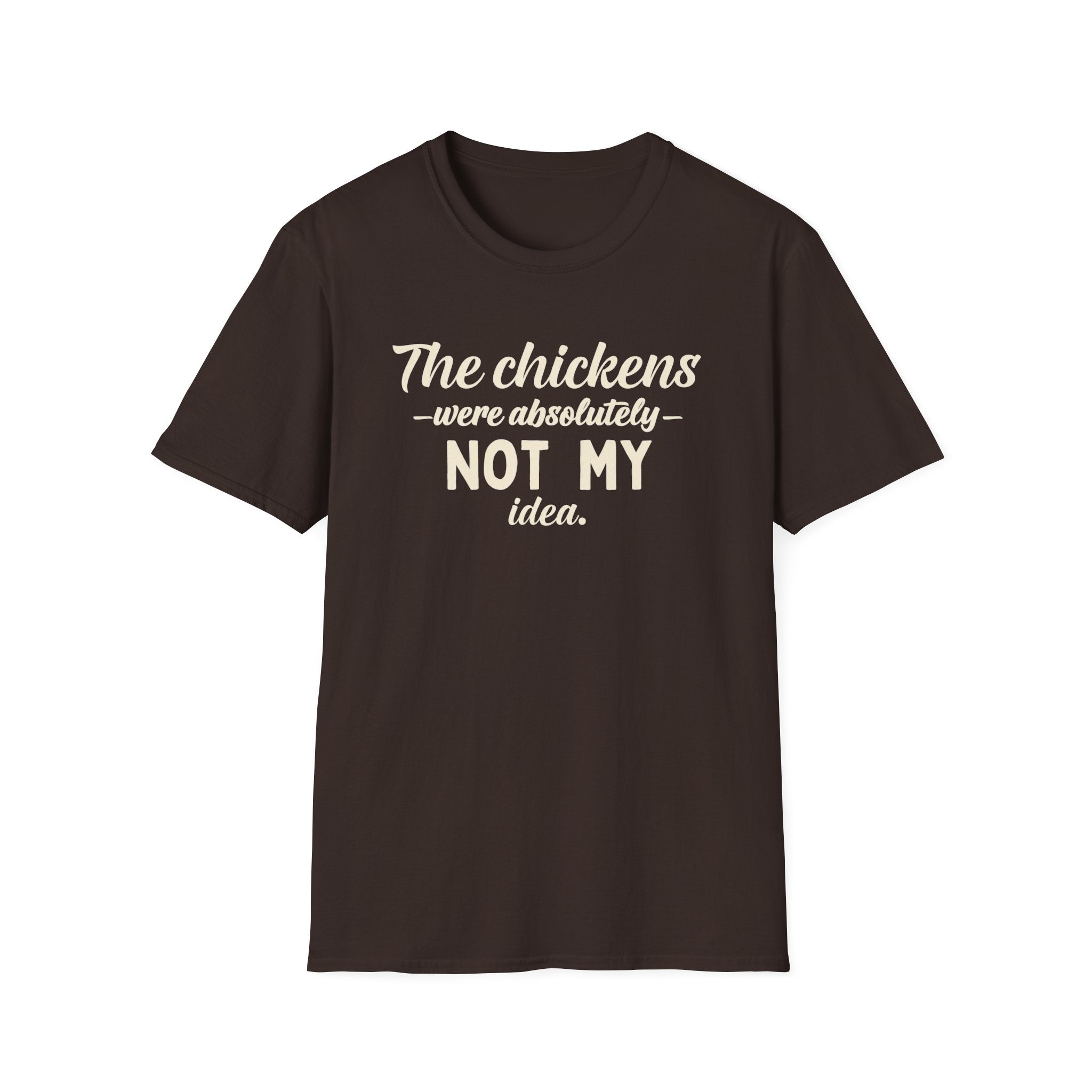 The Chickens Were Absolutely NOT MY Idea T-Shirt