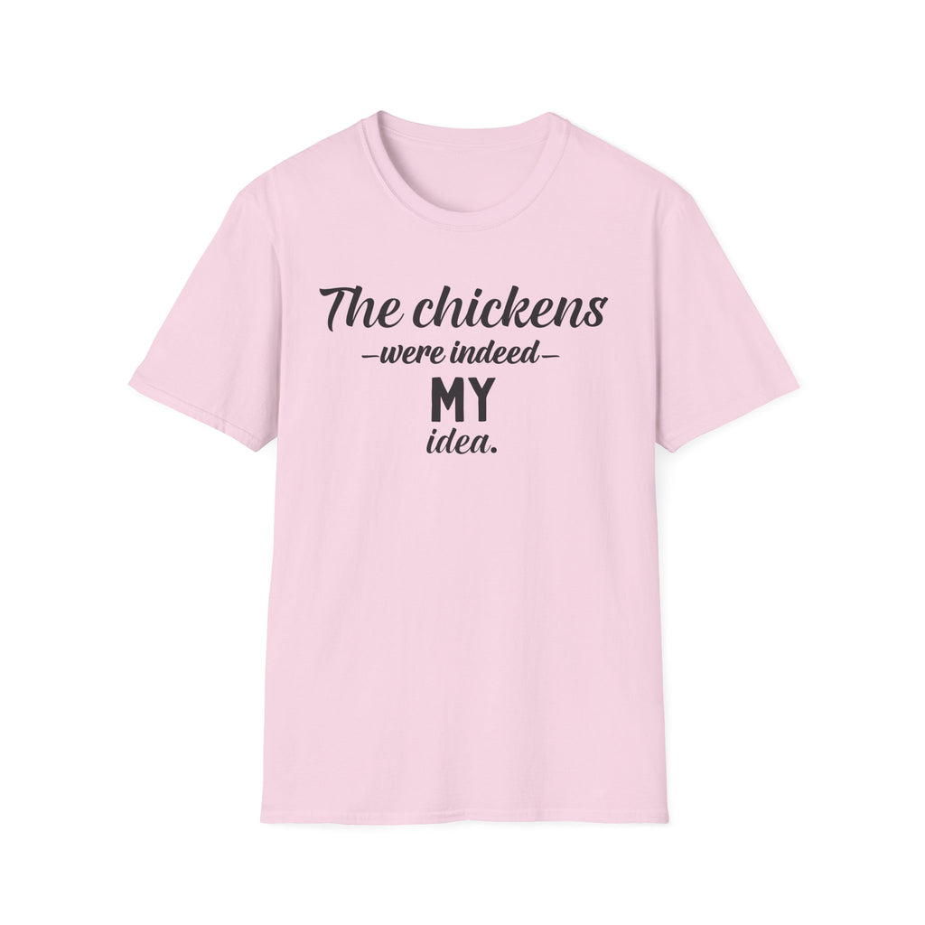 The Chickens Were Indeed MY Idea  T-Shirt