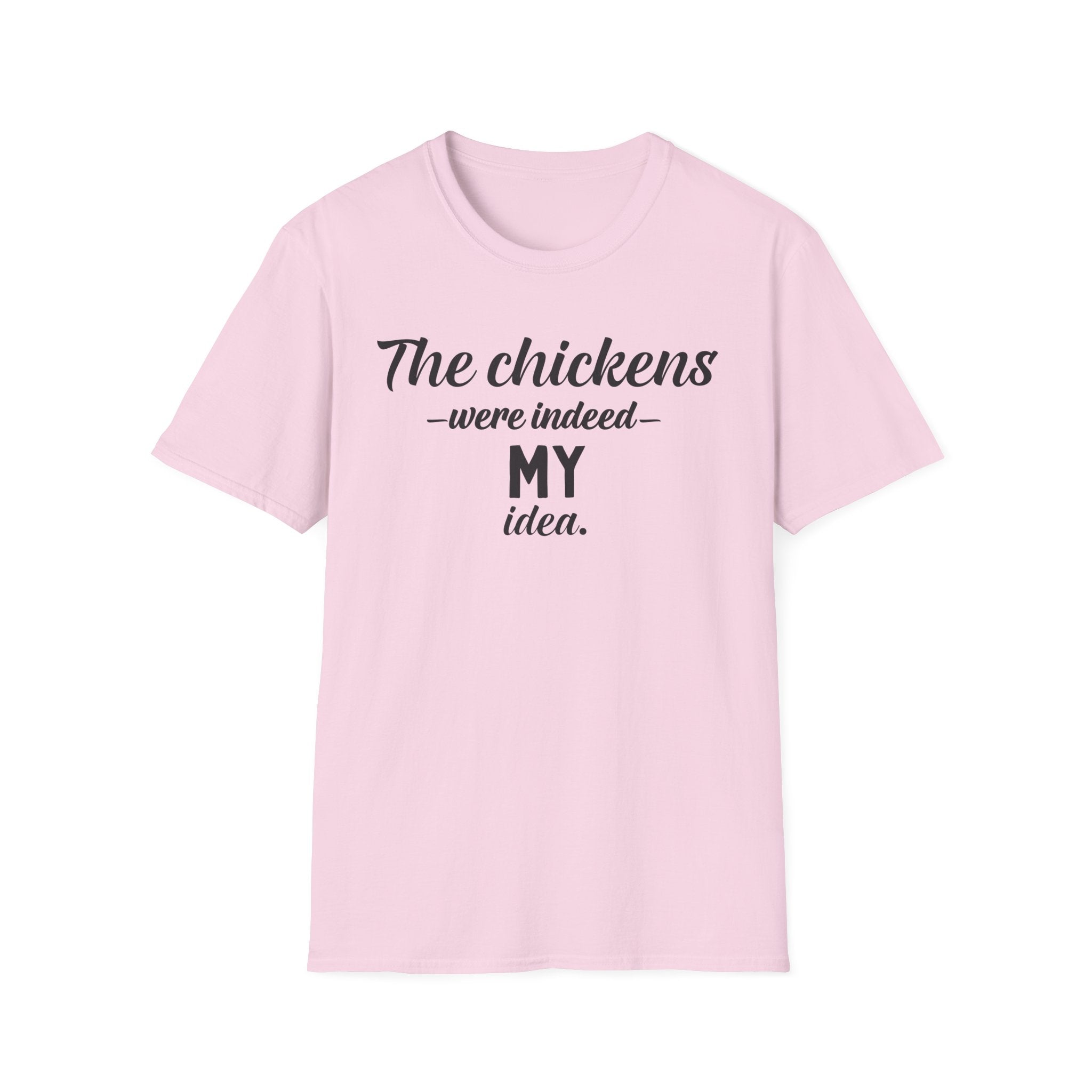 The Chickens Were Indeed MY Idea  T-Shirt
