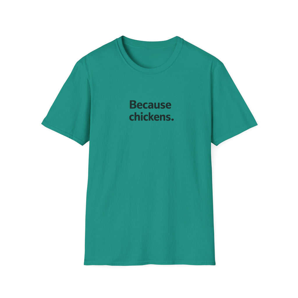 Because Chickens  T-Shirt