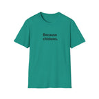 Because Chickens  T-Shirt