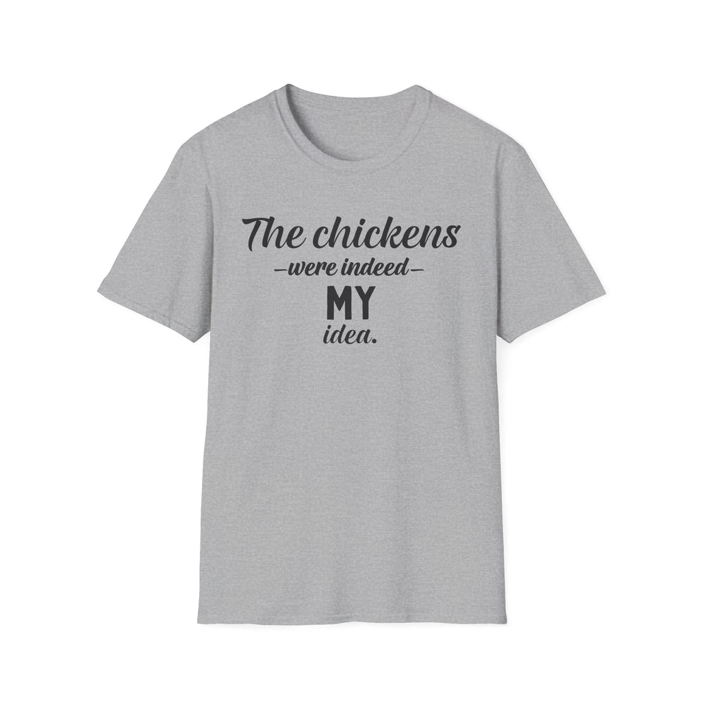 Chickens MY Idea T-Shirt