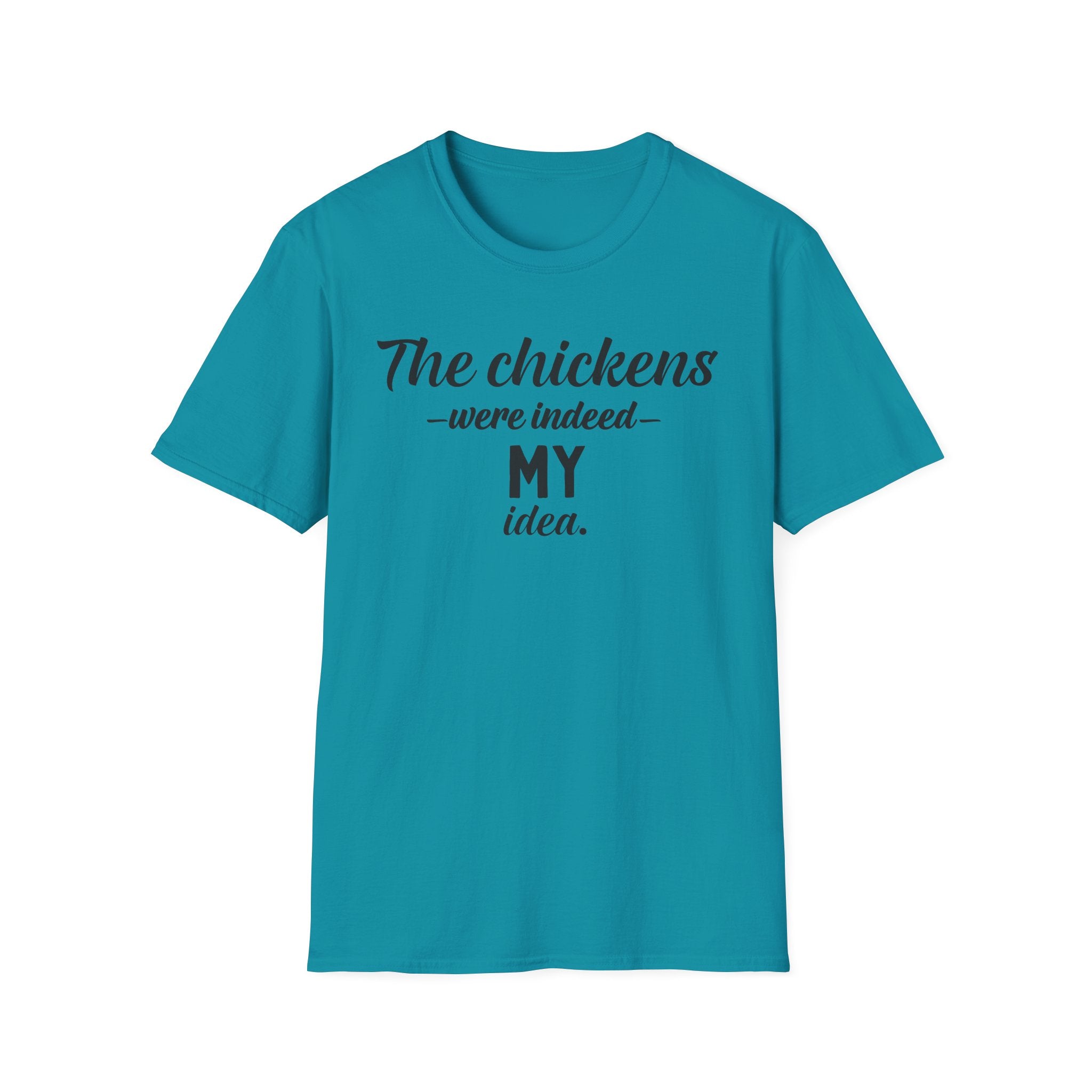 The Chickens Were Indeed MY Idea  T-Shirt