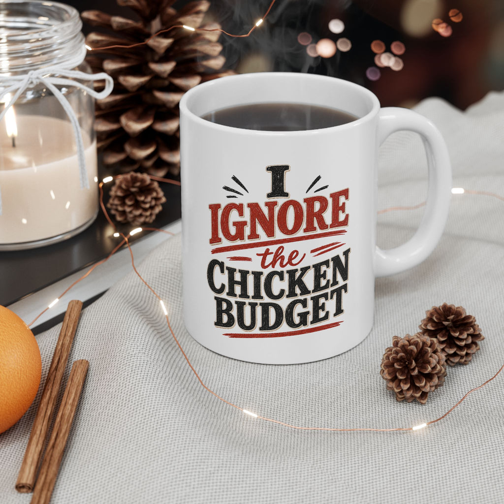 I Ignore the Chicken Budget | Funny Chicken Coffee Mug | 11 oz