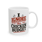 I Ignore the Chicken Budget | Funny Chicken Coffee Mug | 11 oz