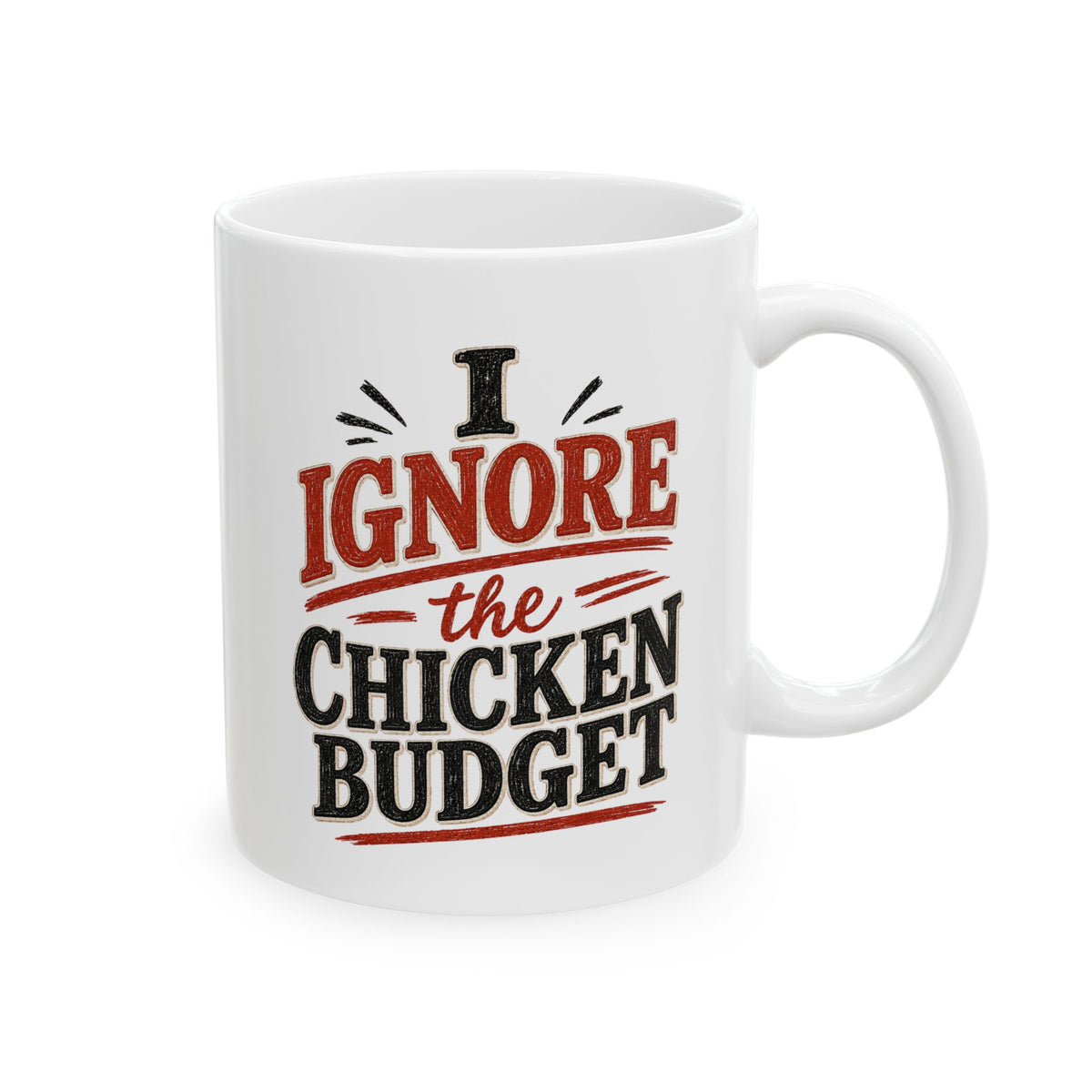 I Ignore the Chicken Budget | Funny Chicken Coffee Mug | 11 oz