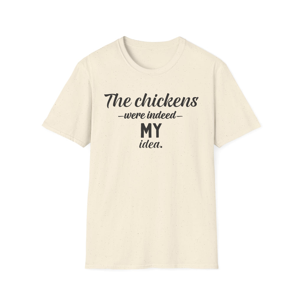 Chickens MY Idea T-Shirt