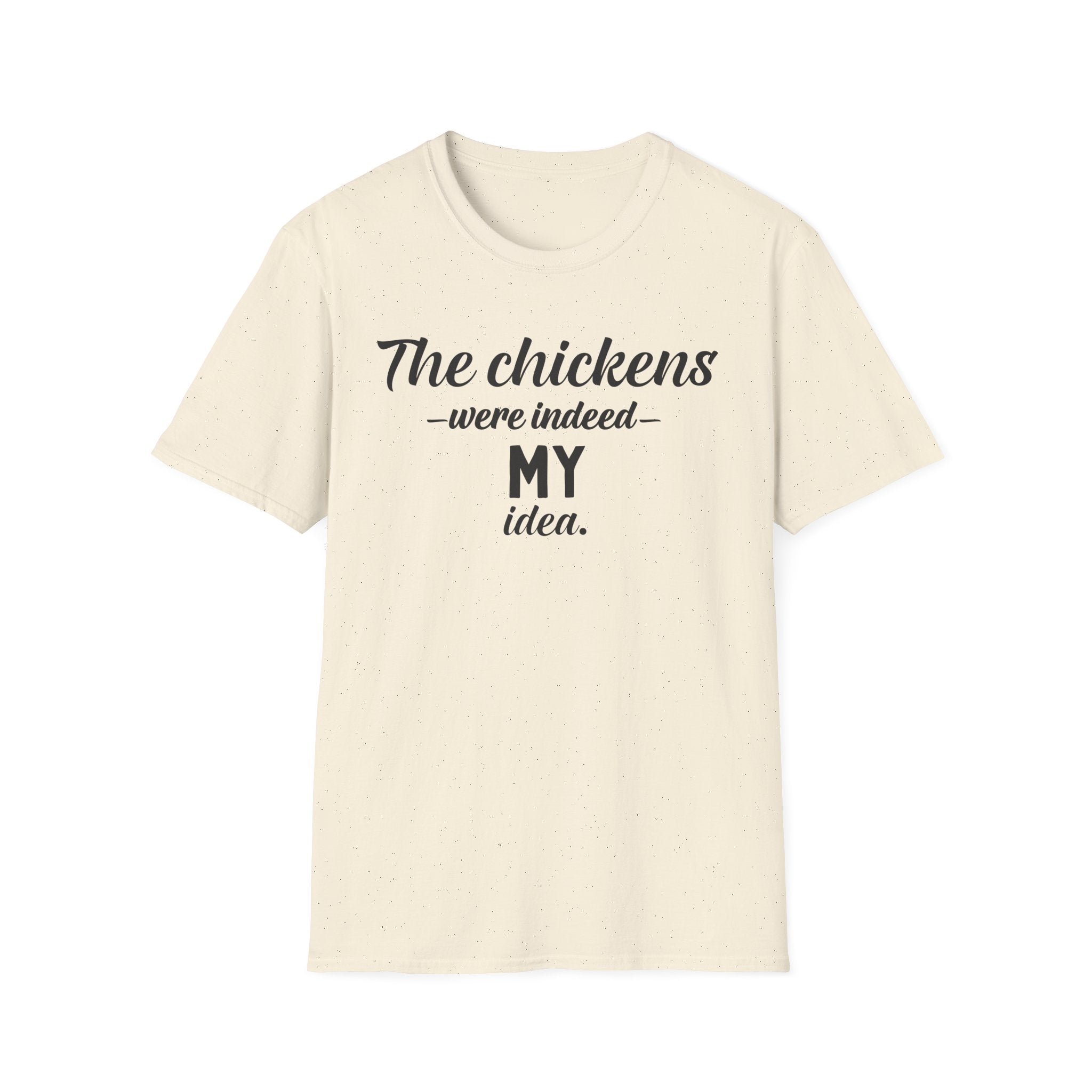 Chickens MY Idea T-Shirt