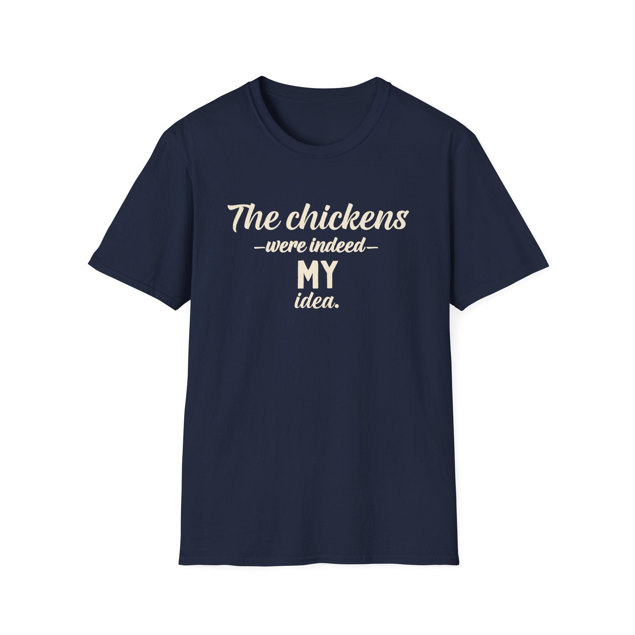 The Chickens Were Indeed MY Idea T-Shirt