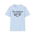Chickens NOT MY Idea T-Shirt