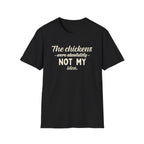 The Chickens Were Absolutely NOT MY Idea T-Shirt