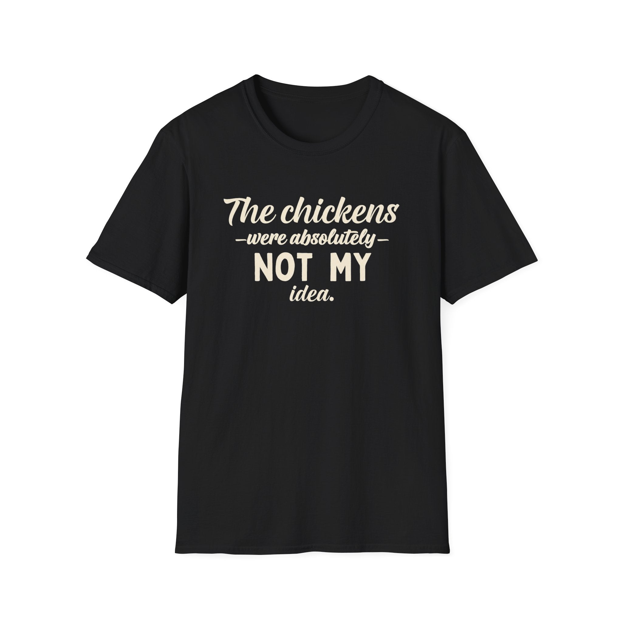 The Chickens Were Absolutely NOT MY Idea T-Shirt