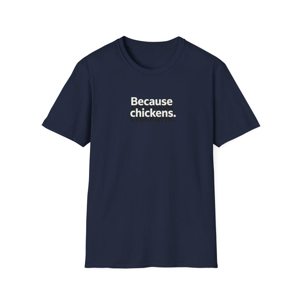 Because Chickens  T-Shirt