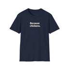 Because Chickens  T-Shirt