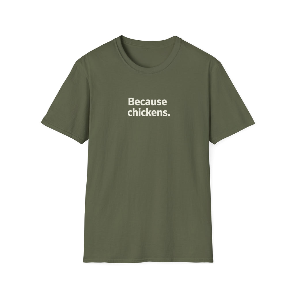Because Chickens  T-Shirt