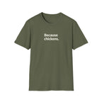 Because Chickens  T-Shirt