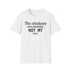 Chickens NOT MY Idea T-Shirt
