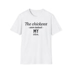 The Chickens Were Indeed MY Idea  T-Shirt