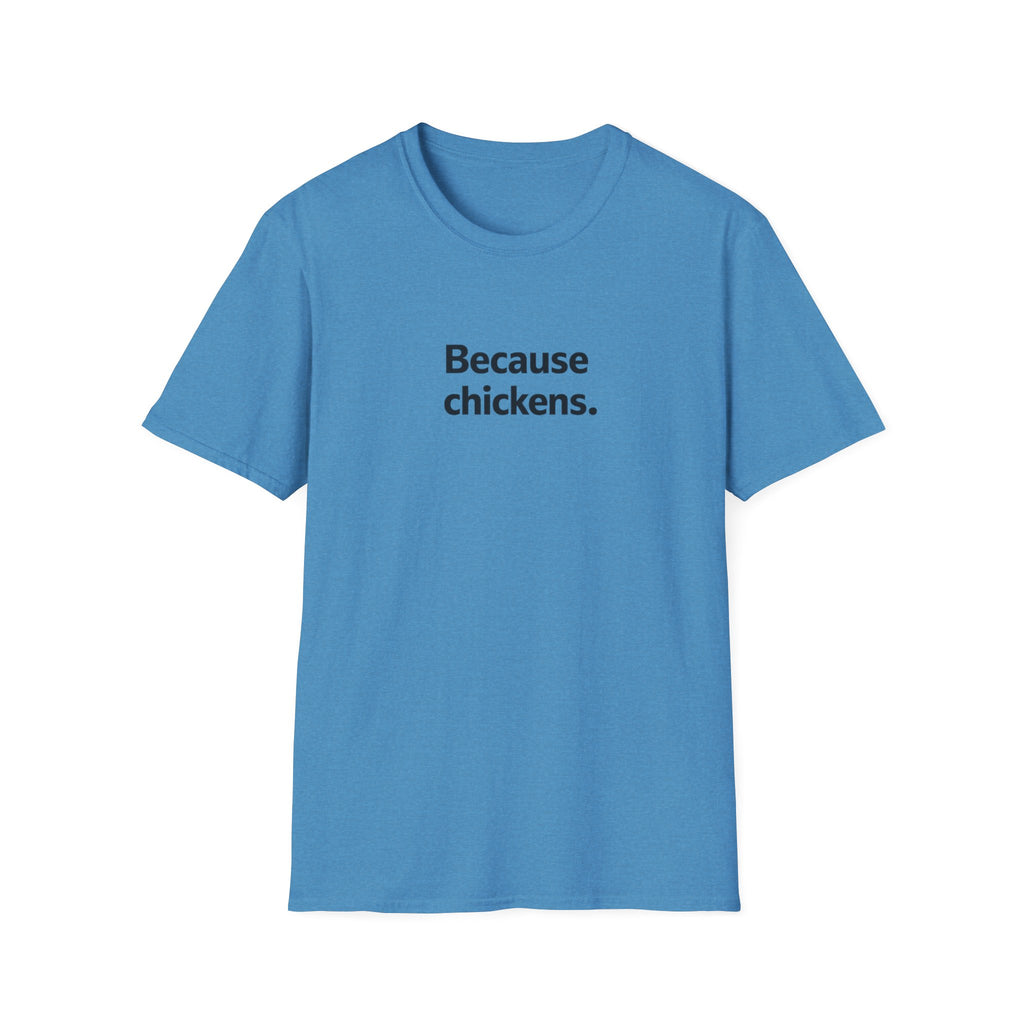 Because Chickens  T-Shirt