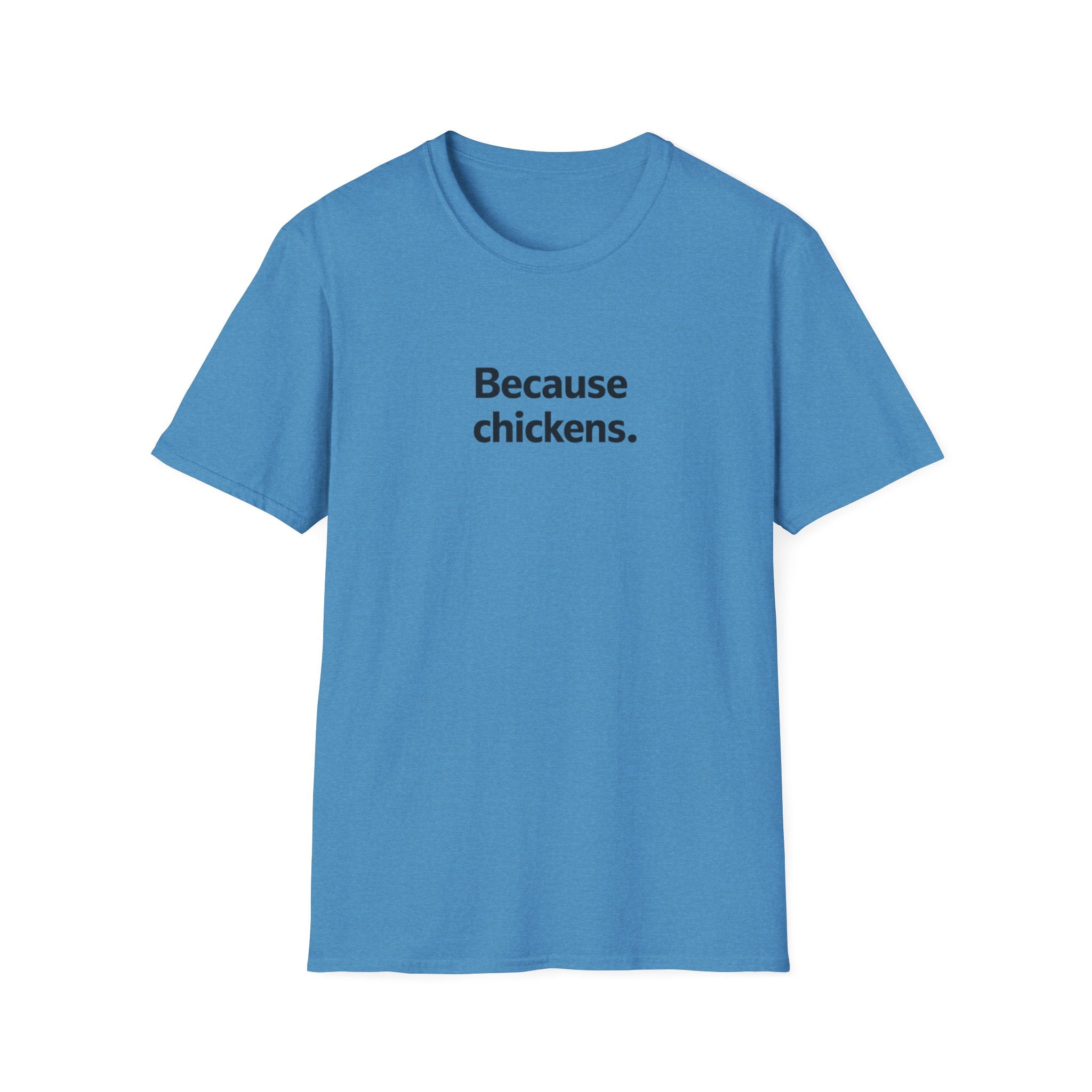 Because Chickens  T-Shirt