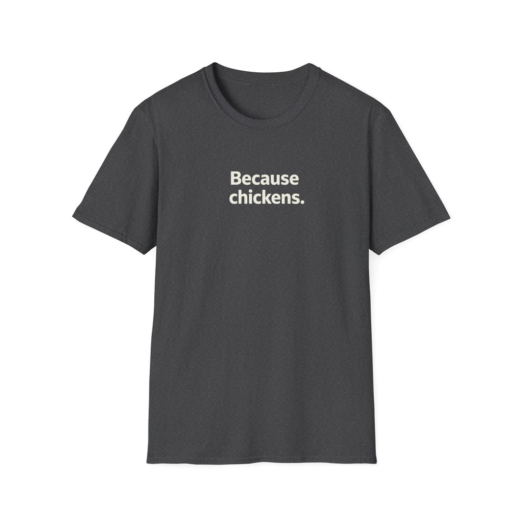 Because Chickens  T-Shirt