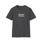 Because Chickens  T-Shirt