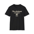 The Chickens Were Indeed MY Idea  T-Shirt