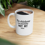 The Chickens Were Absolutely Not My Idea | Funny Chicken Coffee Mug | 11 oz
