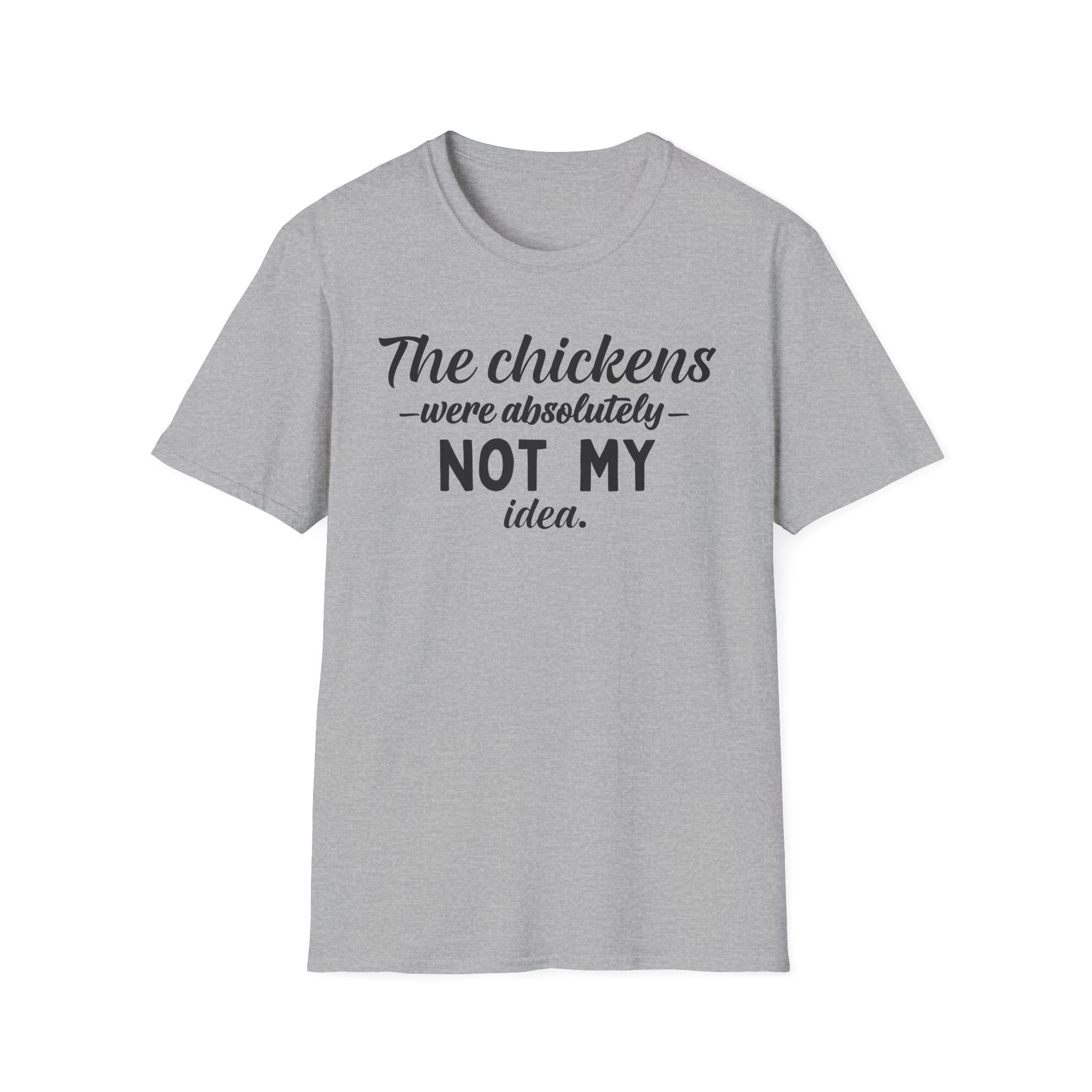 The Chickens Were Absolutely NOT MY Idea T-Shirt