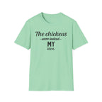 The Chickens Were Indeed MY Idea  T-Shirt