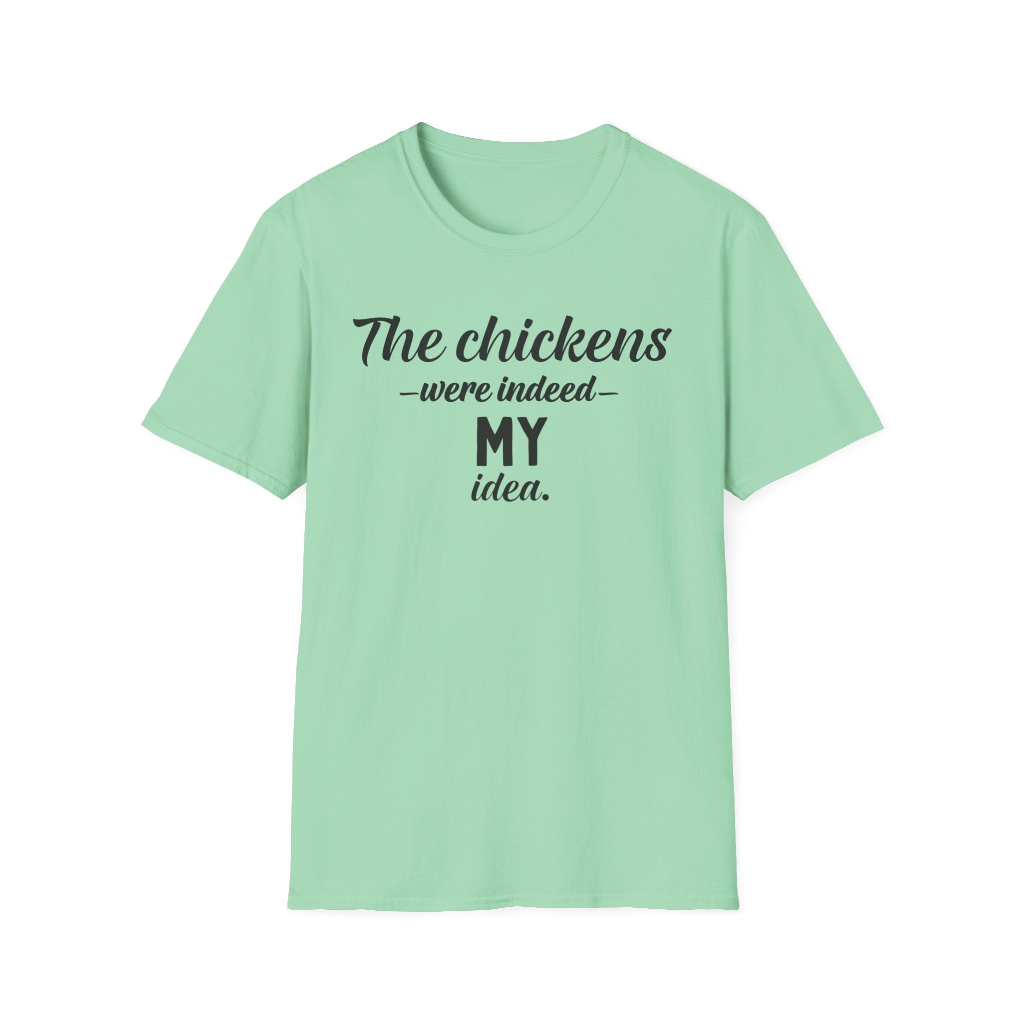 The Chickens Were Indeed MY Idea  T-Shirt
