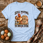 Still Waiting to Break Even T-Shirt in Light Blue