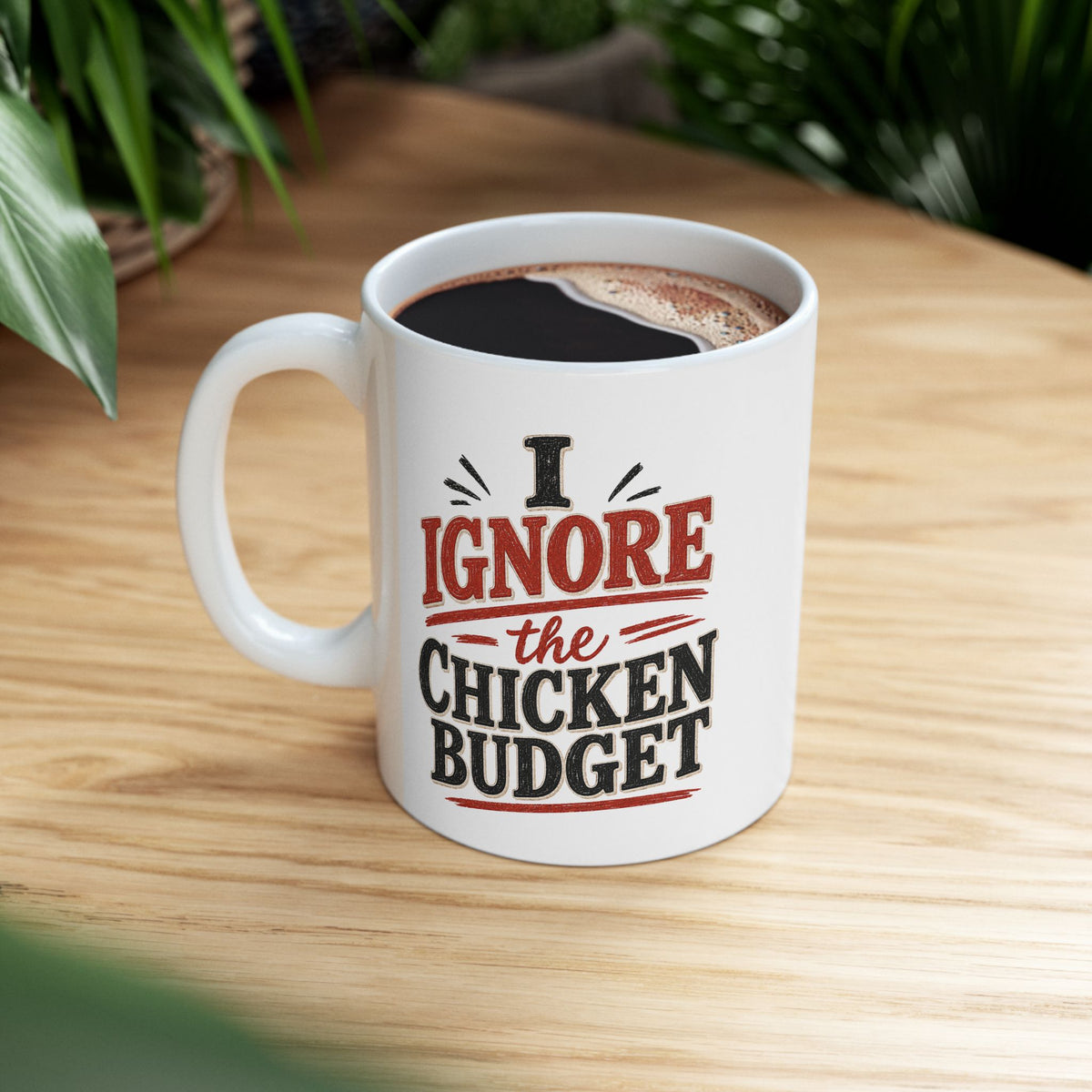 I Ignore the Chicken Budget | Funny Chicken Coffee Mug | 11 oz