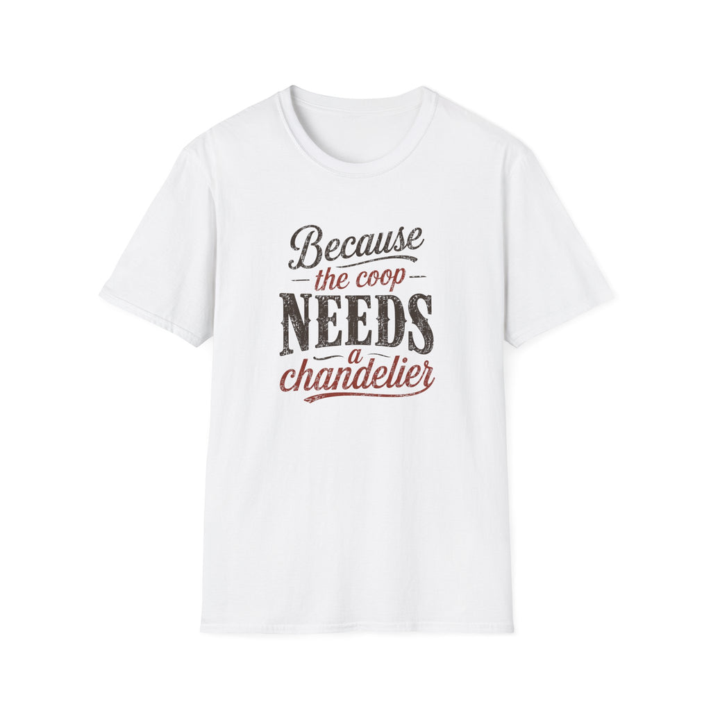 Coop Needs A Chandelier T-Shirt