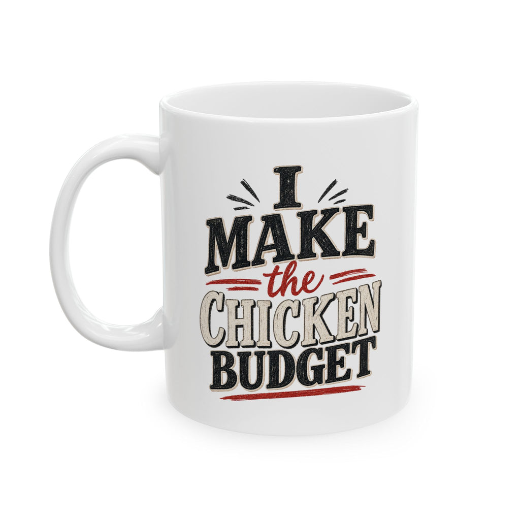 I Make the Chicken Budget | Funny Chicken Coffee Mug | 11 oz