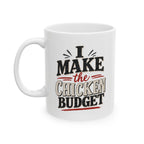 I Make the Chicken Budget | Funny Chicken Coffee Mug | 11 oz