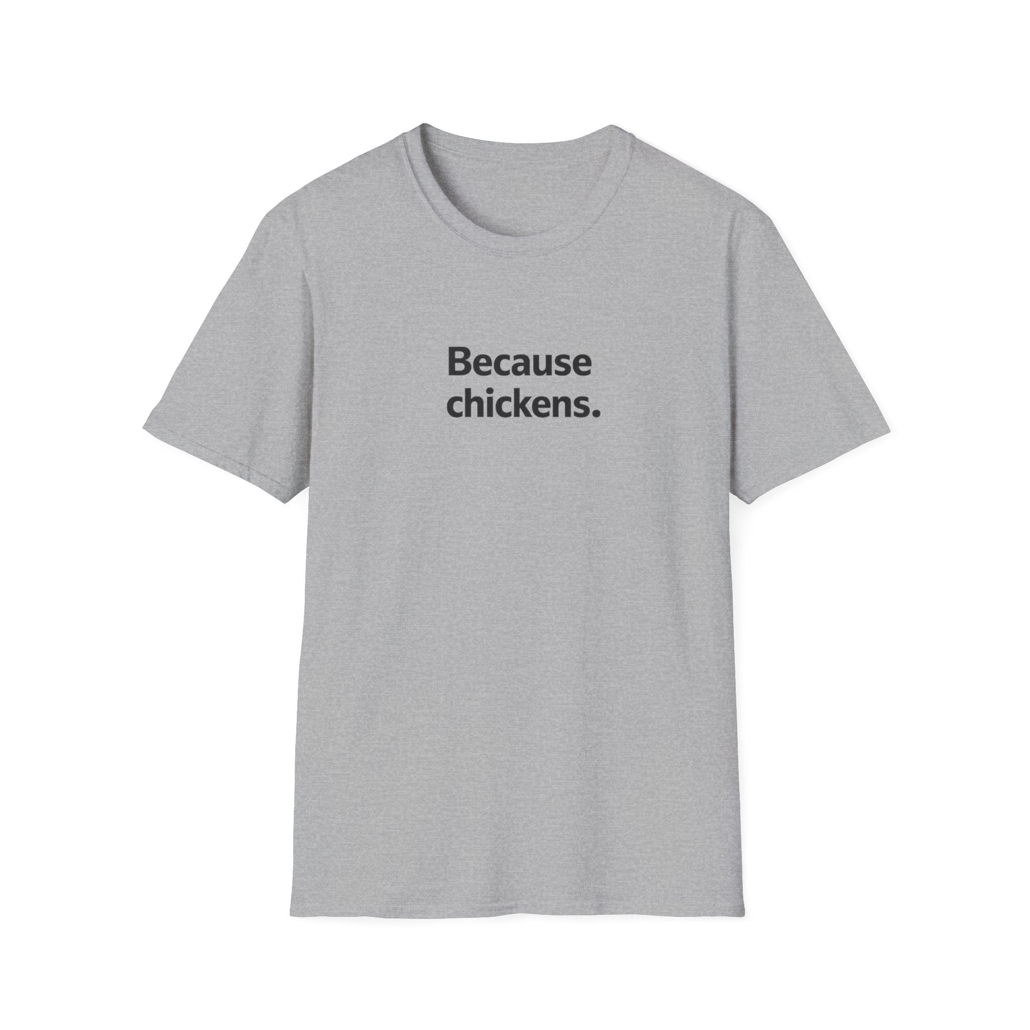 Because Chickens  T-Shirt