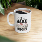 I Make the Chicken Budget | Funny Chicken Coffee Mug | 11 oz