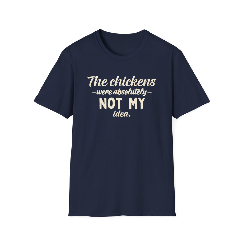 The Chickens Were Absolutely NOT MY Idea T-Shirt