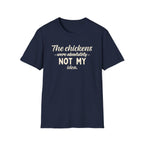 The Chickens Were Absolutely NOT MY Idea T-Shirt